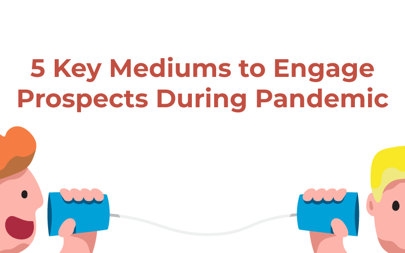 5 Key Mediums to Engage Prospects During Pandemic for Admission 2020